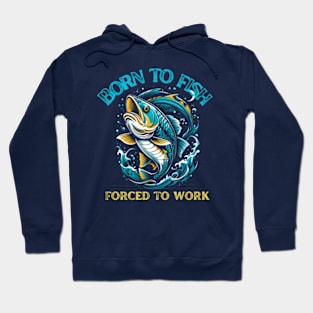 born to fish forced to work Hoodie